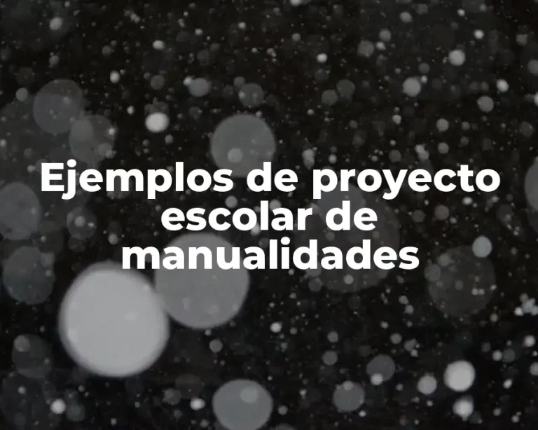 Ejemplos de proyecto escolar de manualidades