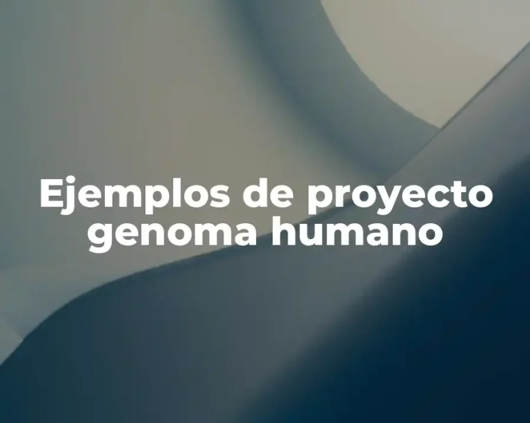 Ejemplos de proyecto genoma humano
