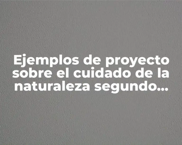 Ejemplos de proyecto sobre el cuidado de la naturaleza segundo grado
