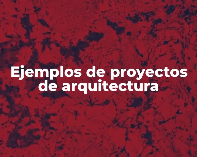 Ejemplos de proyectos de arquitectura