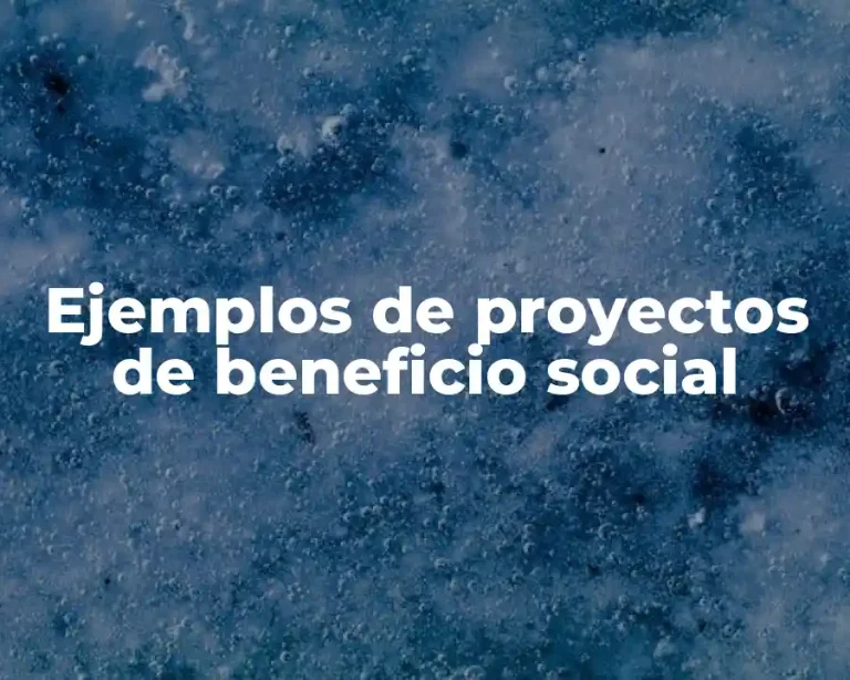 Ejemplos de proyectos de beneficio social