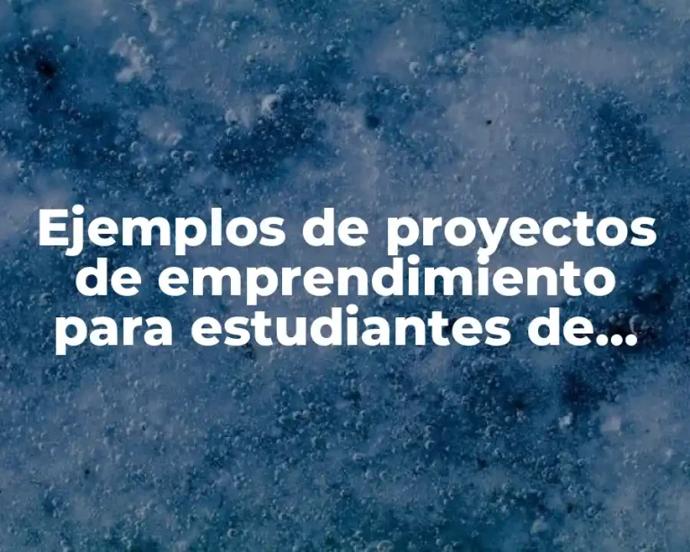 Ejemplos de proyectos de emprendimiento para estudiantes de secundaria