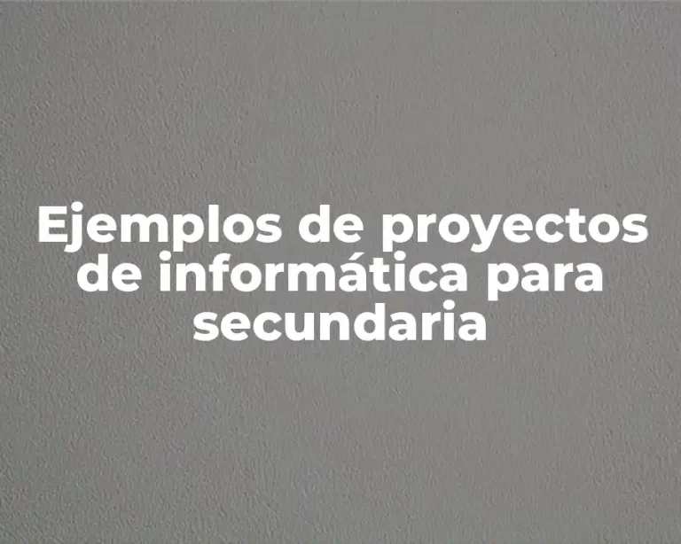 Ejemplos de proyectos de informática para secundaria