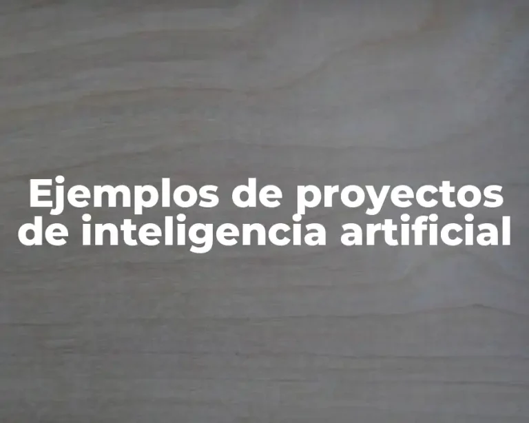 Ejemplos de proyectos de inteligencia artificial