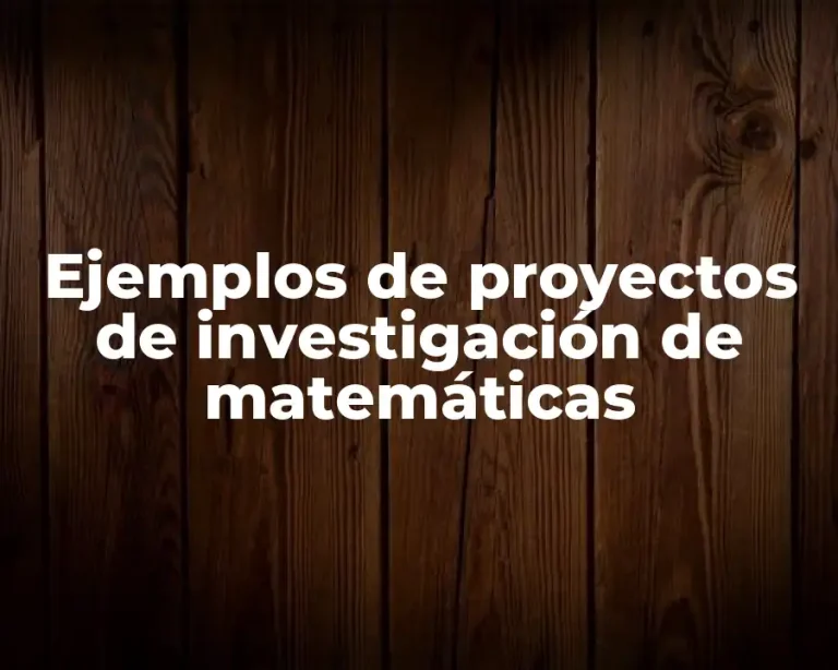 Ejemplos de proyectos de investigación de matemáticas