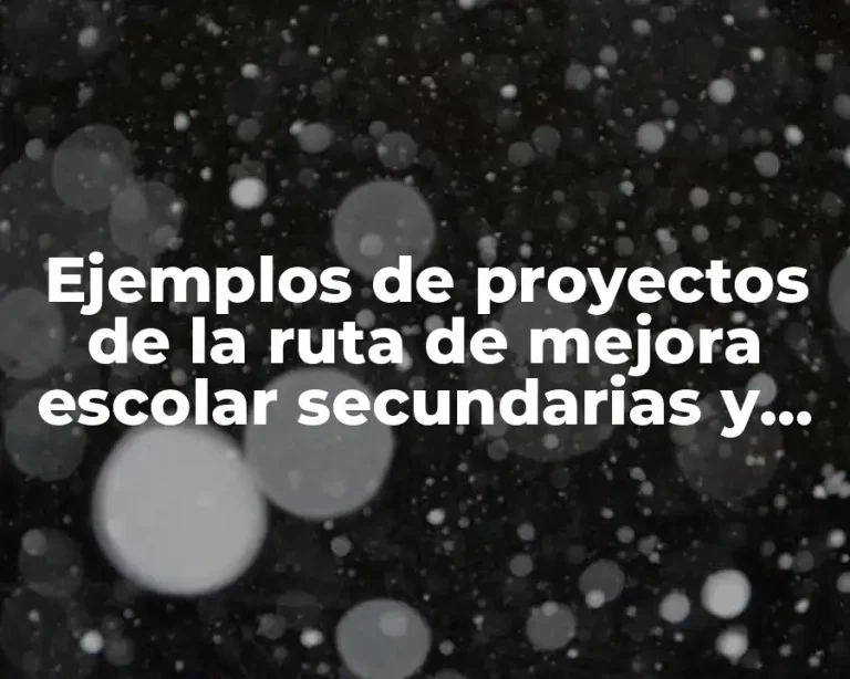 Ejemplos de proyectos de la ruta de mejora escolar secundarias y Significado