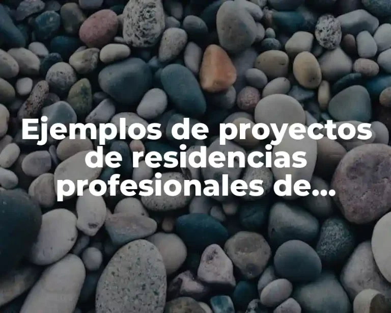 Ejemplos de proyectos de residencias profesionales de ingeniería