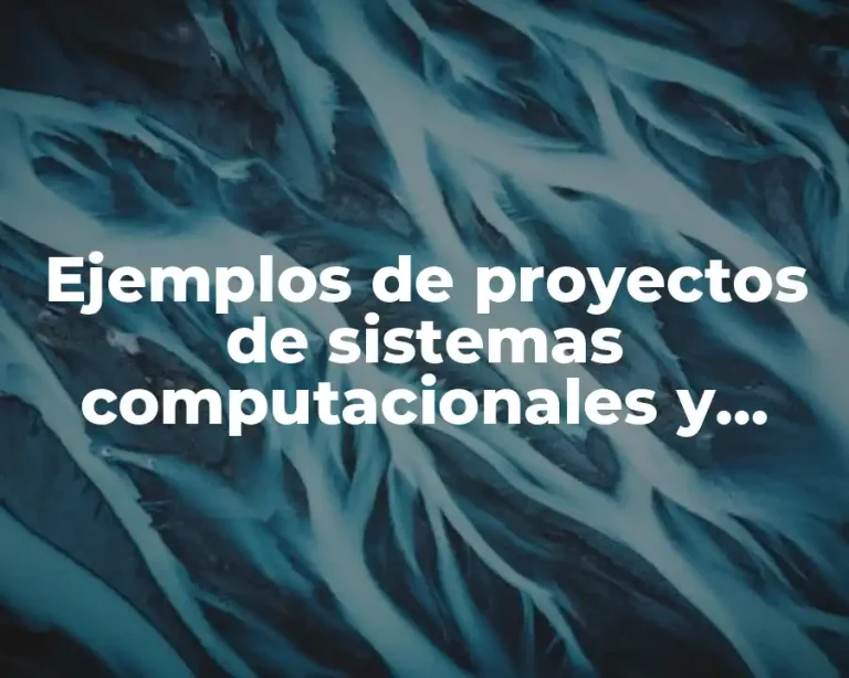 Ejemplos de proyectos de sistemas computacionales y Significado