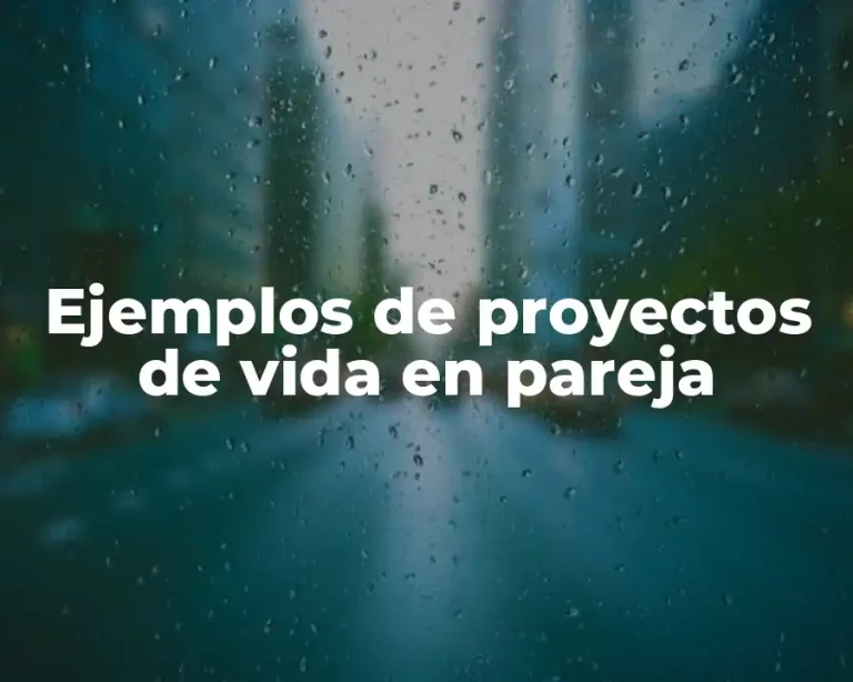 Ejemplos de proyectos de vida en pareja