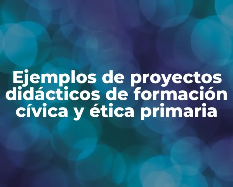 Ejemplos de proyectos didácticos de formación cívica y ética primaria