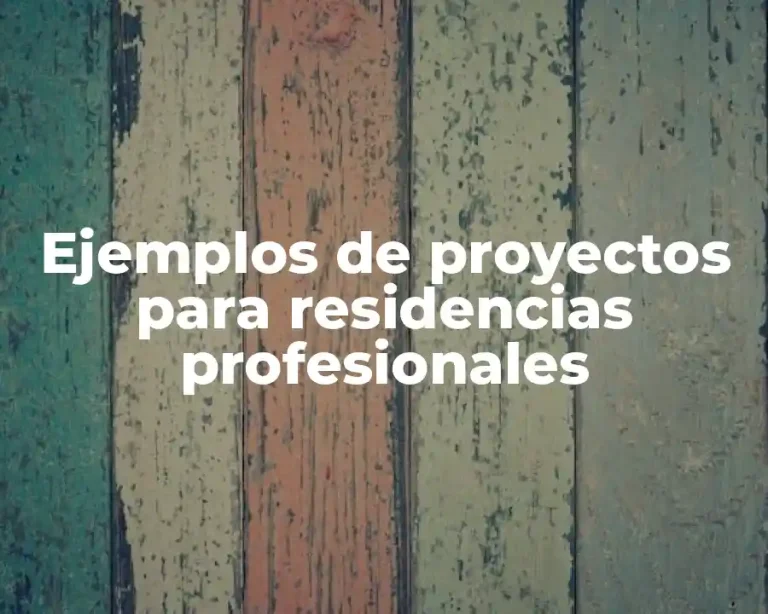 Ejemplos de proyectos para residencias profesionales
