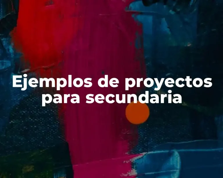 Ejemplos de proyectos para secundaria