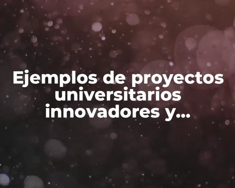 Ejemplos de proyectos universitarios innovadores y Significado