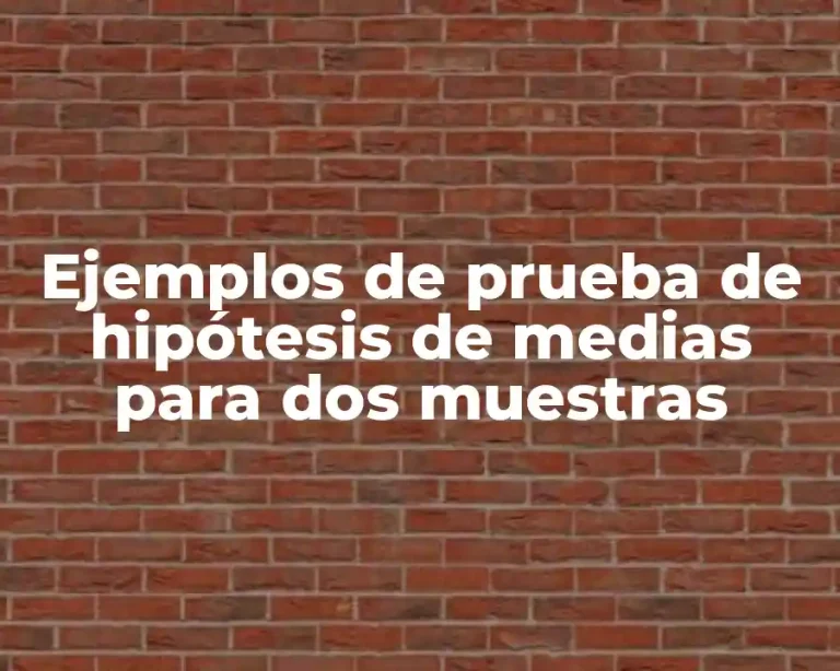 Ejemplos de prueba de hipótesis de medias para dos muestras