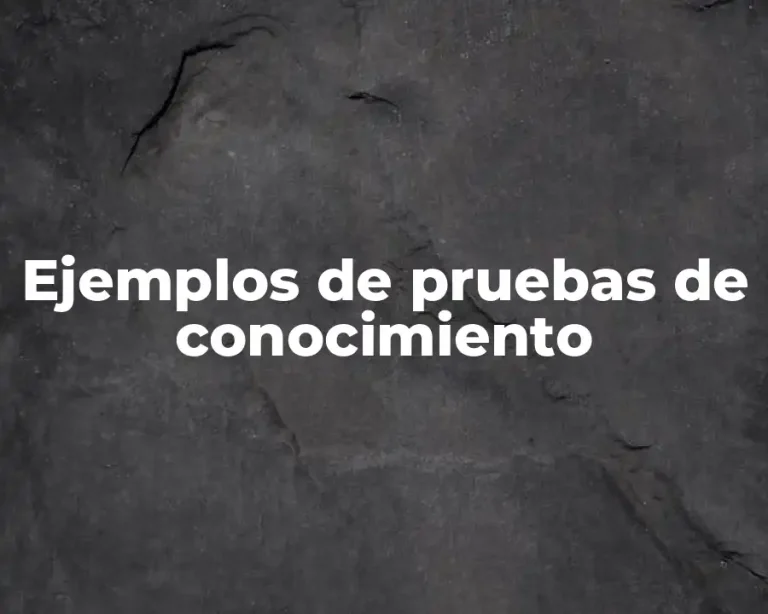 Ejemplos de pruebas de conocimiento