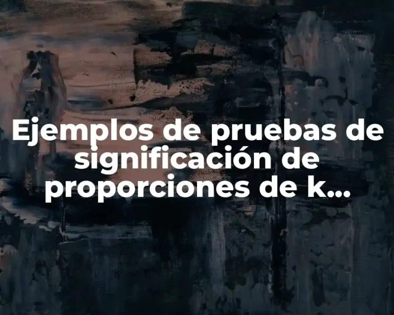 Ejemplos de pruebas de significación de proporciones de k muestras