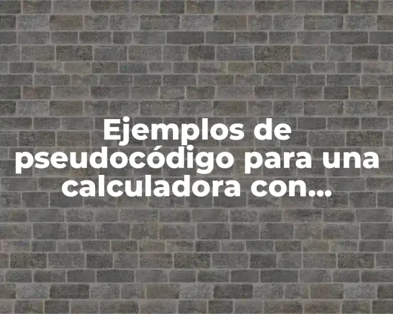 Ejemplos de pseudocódigo para una calculadora con variables y librerias