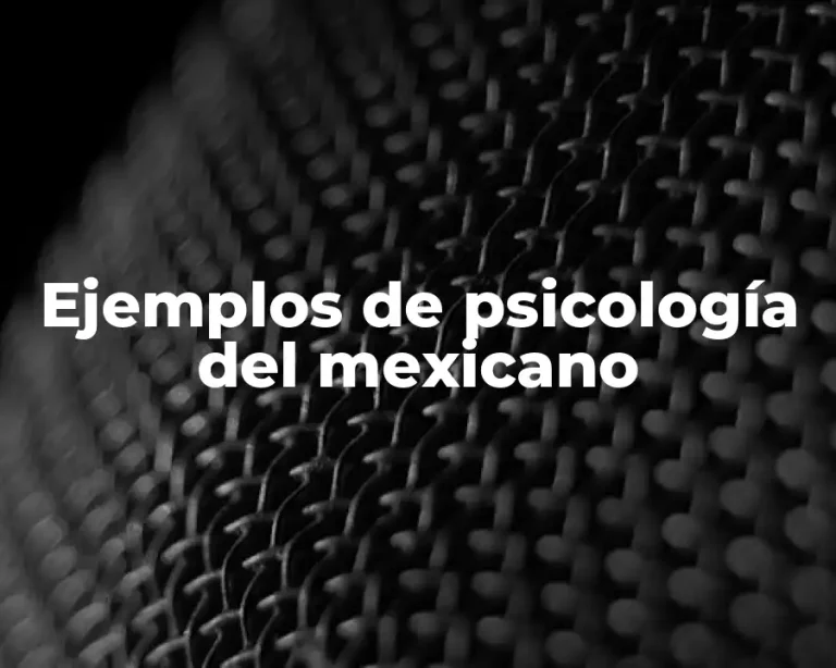 Ejemplos de psicología del mexicano