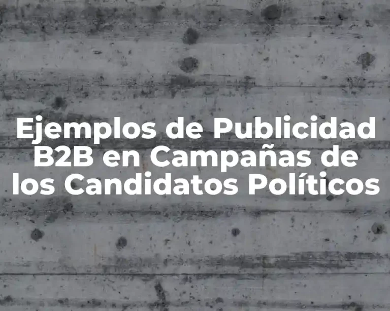 Ejemplos de Publicidad B2B en Campañas de los Candidatos Políticos