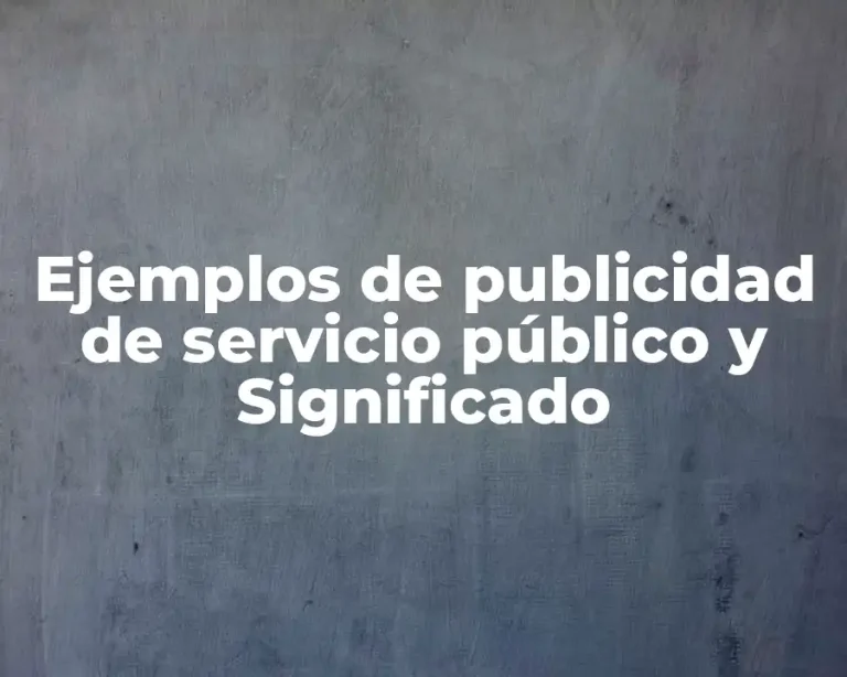 Ejemplos de publicidad de servicio público y Significado