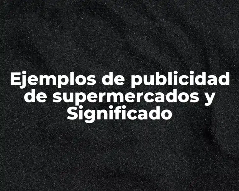 Ejemplos de publicidad de supermercados y Significado