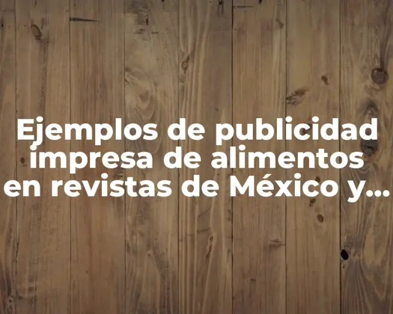 Ejemplos de publicidad impresa de alimentos en revistas de México y Significado