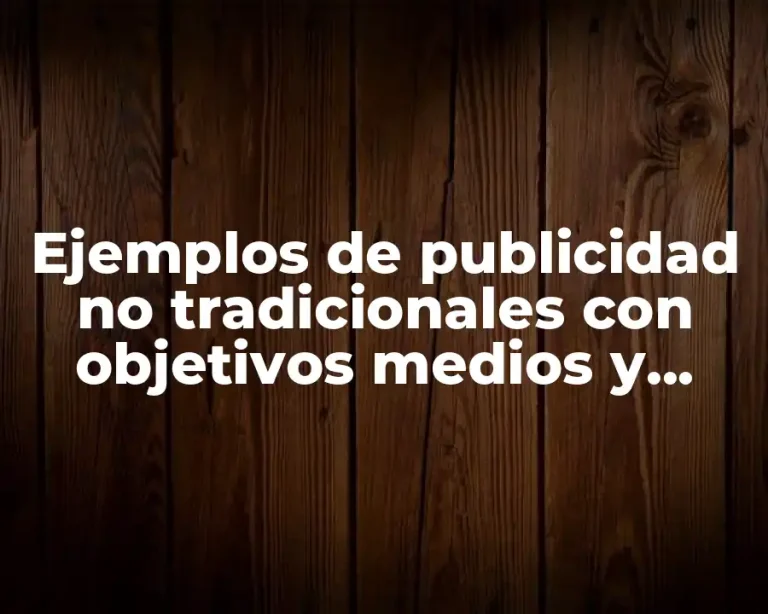 Ejemplos de publicidad no tradicionales con objetivos medios y mensajes