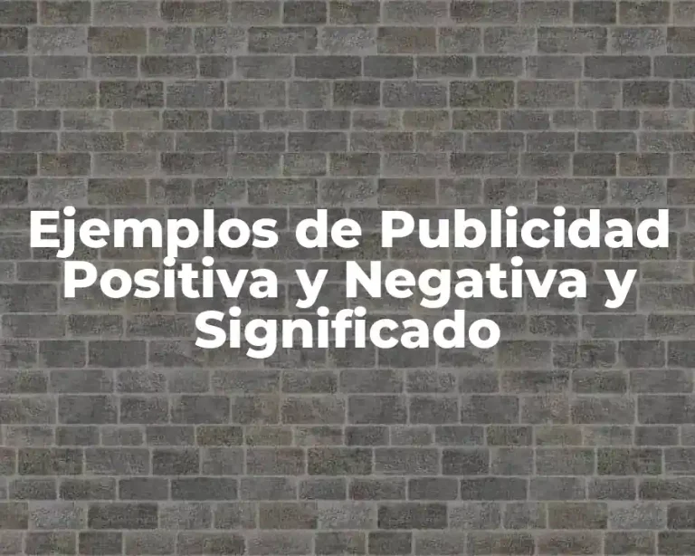Ejemplos de Publicidad Positiva y Negativa y Significado