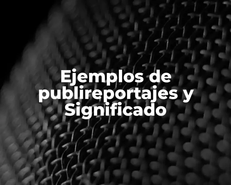 Ejemplos de publireportajes y Significado