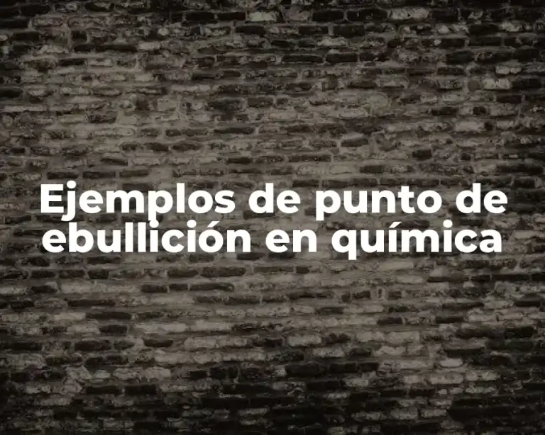 Ejemplos de punto de ebullición en química