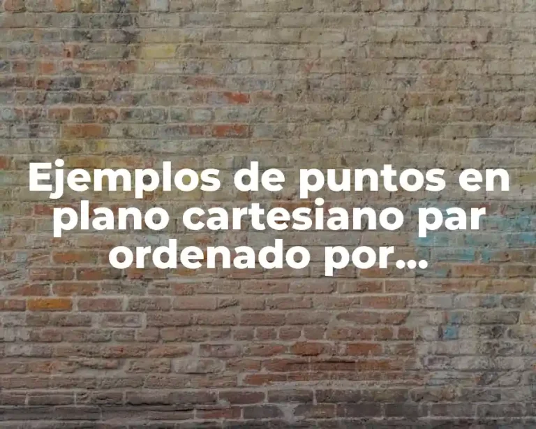 Ejemplos de puntos en plano cartesiano par ordenado por cuadrante