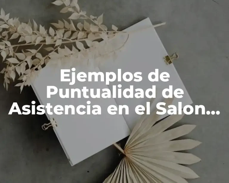 Ejemplos de Puntualidad de Asistencia en el Salon de Clases y Significado