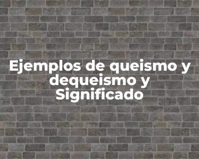 Ejemplos de queismo y dequeismo y Significado