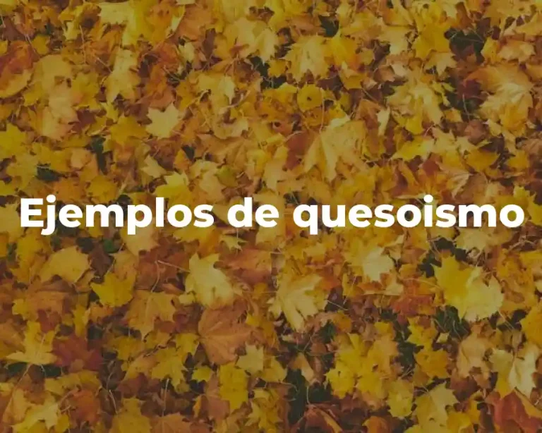 Ejemplos de quesoismo