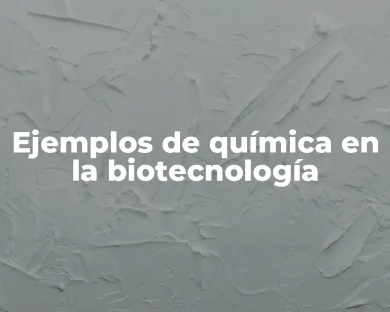 Ejemplos de química en la biotecnología