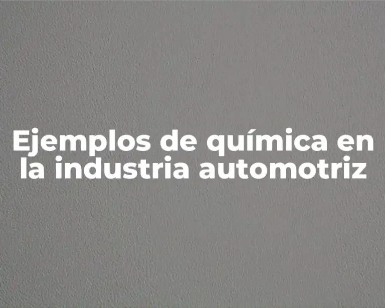 Ejemplos de química en la industria automotriz