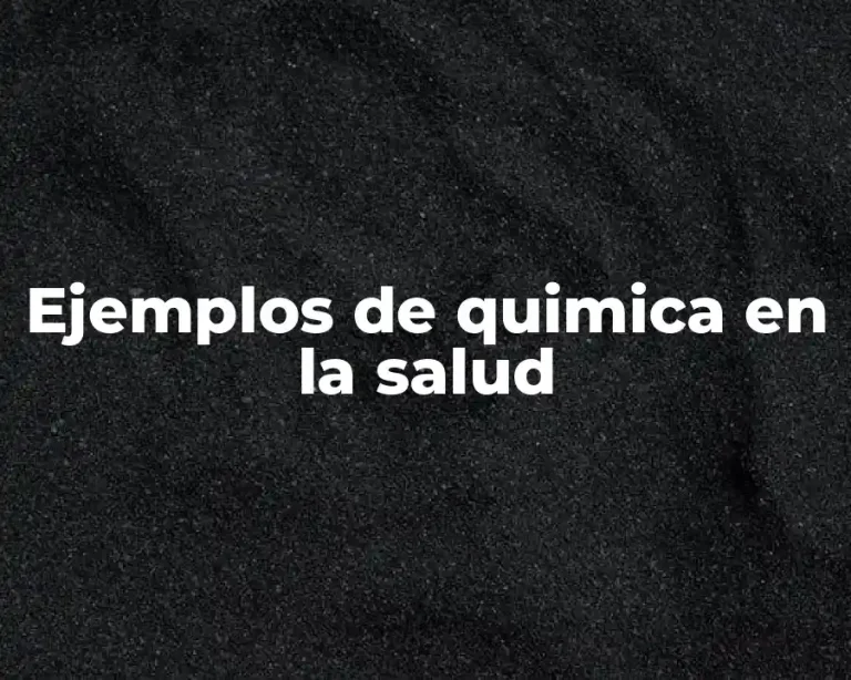 Ejemplos de quimica en la salud