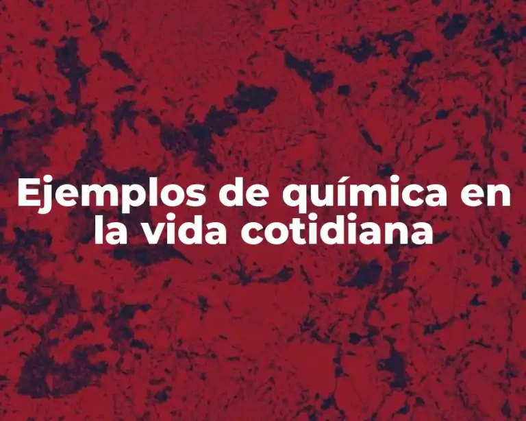 Ejemplos de química en la vida cotidiana