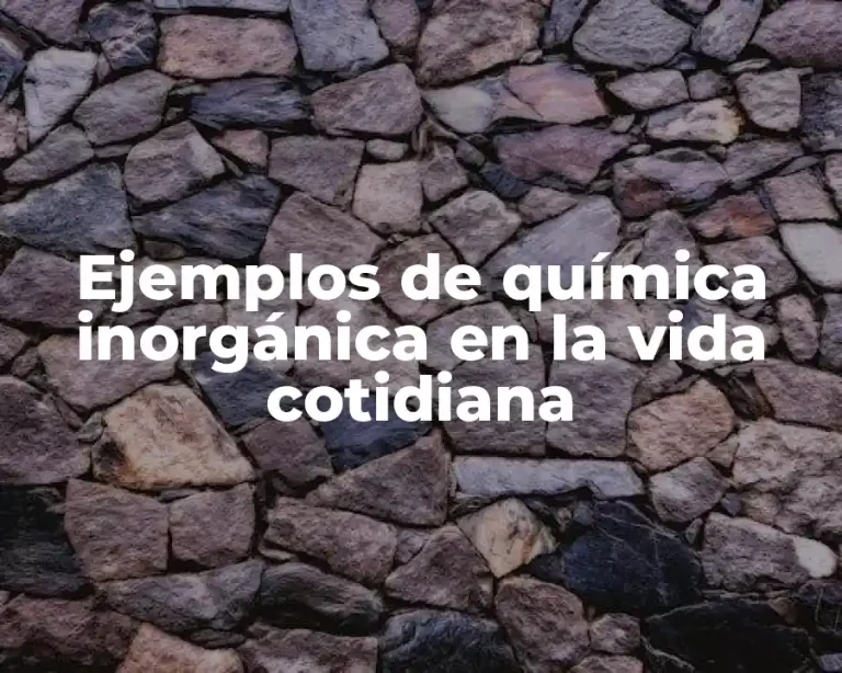 Ejemplos de química inorgánica en la vida cotidiana