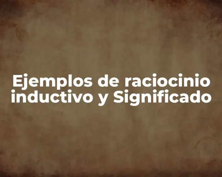 Ejemplos de raciocinio inductivo y Significado