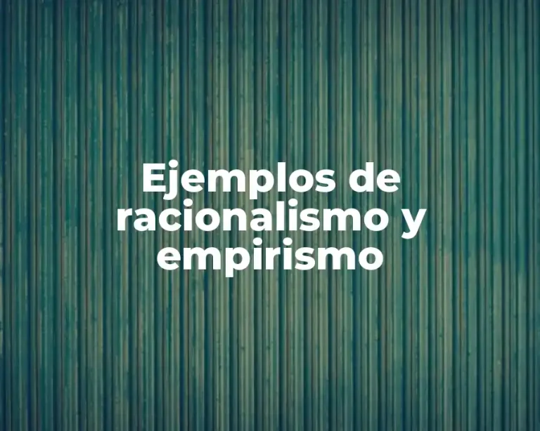 Ejemplos de racionalismo y empirismo