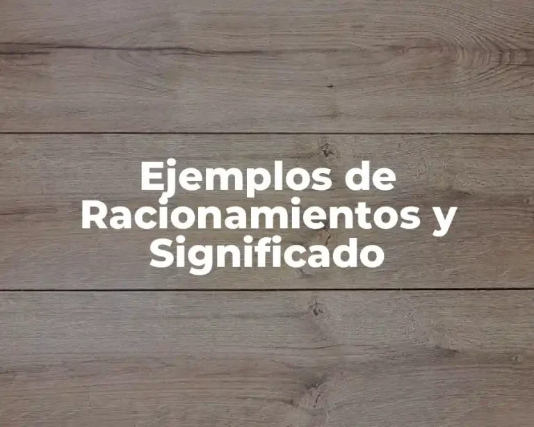 Ejemplos de Racionamientos y Significado