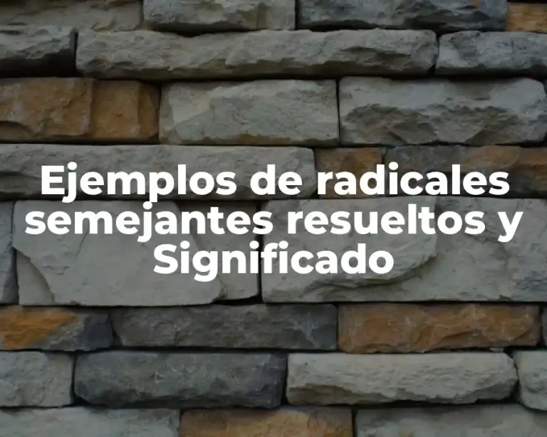 Ejemplos de radicales semejantes resueltos y Significado