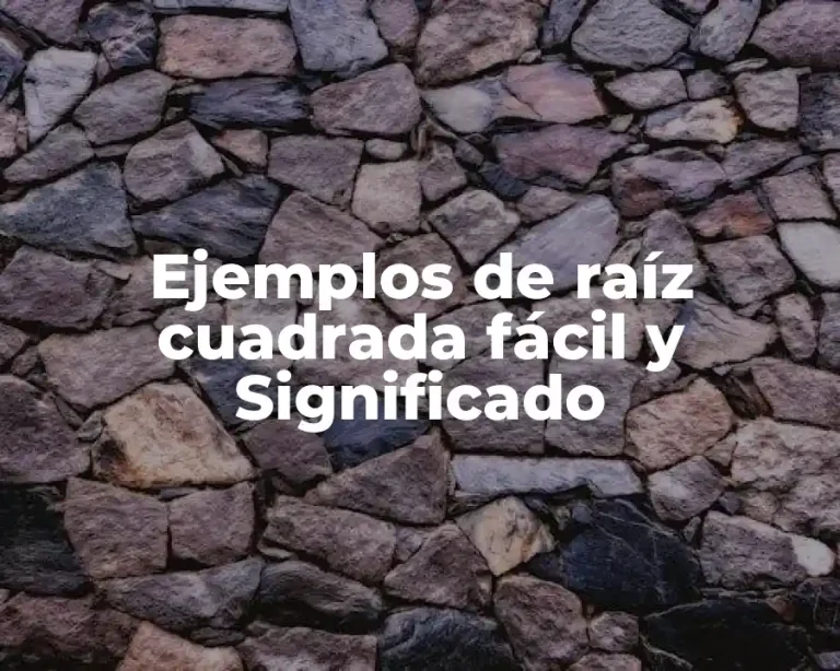 Ejemplos de raíz cuadrada fácil y Significado