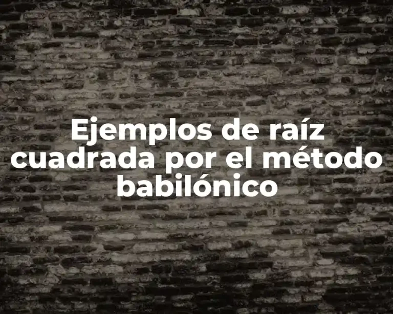 Ejemplos de raíz cuadrada por el método babilónico