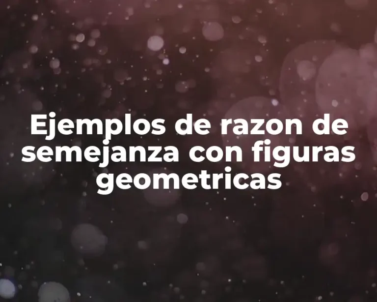 Ejemplos de razon de semejanza con figuras geometricas