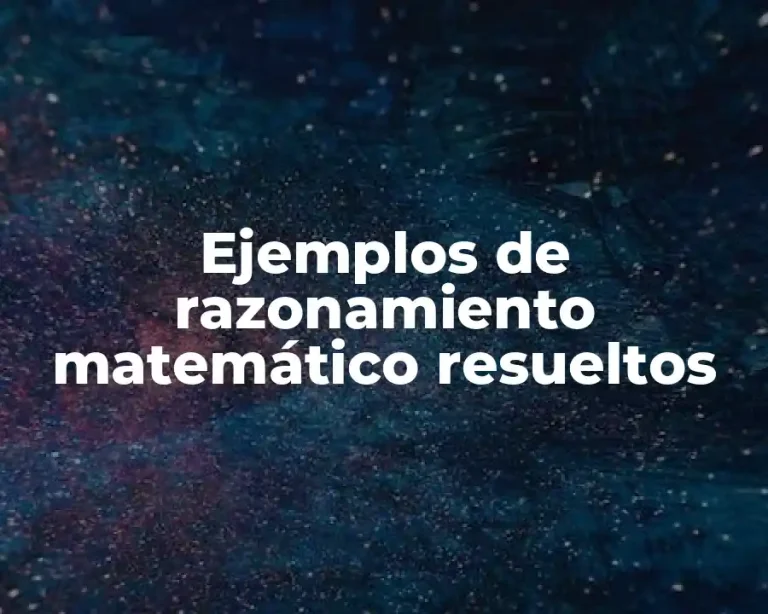 Ejemplos de razonamiento matemático resueltos