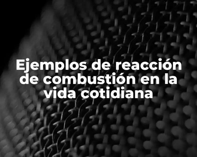 Ejemplos de reacción de combustión en la vida cotidiana
