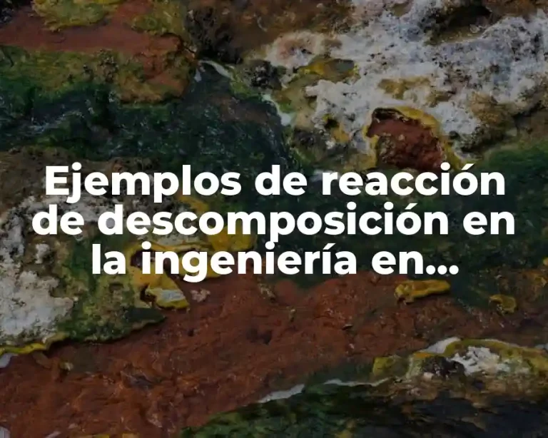 Ejemplos de reacción de descomposición en la ingeniería en sistemas