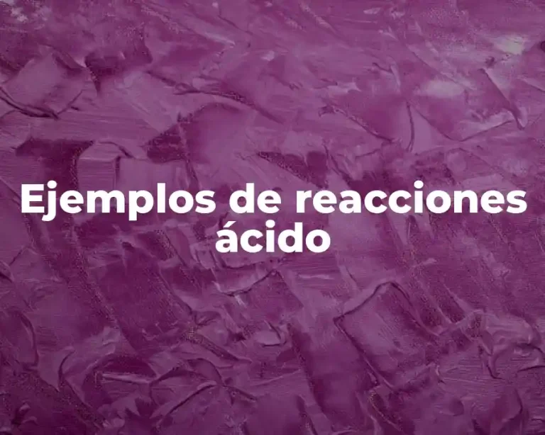 Ejemplos de reacciones ácido